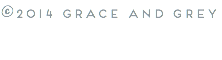 ©2014 Grace and Grey 